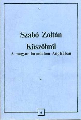 Szab Zoltn - Kszbrl. A magyar forradalom Angliban
