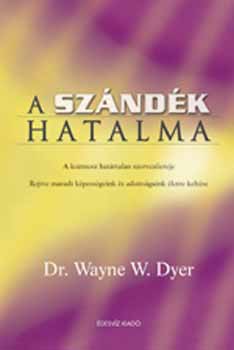 Dr. Wayne W. Dyer - A szndk hatalma - A kozmosz hatrtalan szervezereje