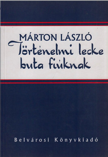Márton László - Történelmi lecke buta fiúknak