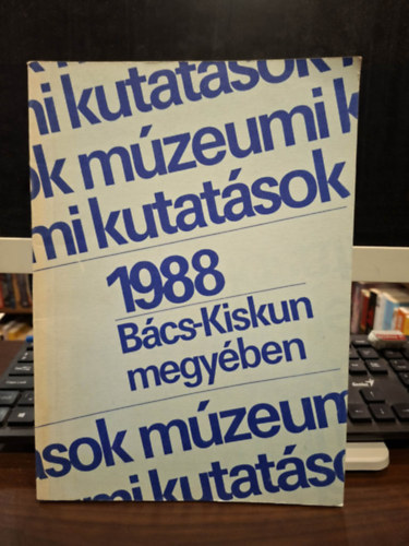 DR. Sztrinkó István (szerk.) - Múzeumi kutatások Bács-Kiskun megyében 1988