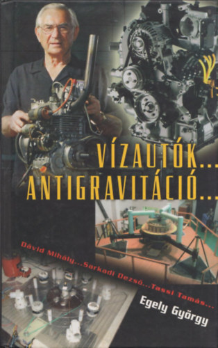 Egely György - Vízautók...Antigravitáció...
