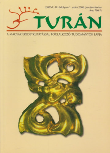 Tur�n [A magyar eredetkutat�ssal foglalkoz� tudom�nyok lapja] (XXXVI.) IX. �vfolyam, 1. sz�m (2006. janu�r-m�rcius)