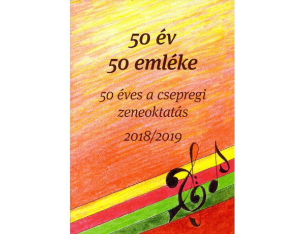 50 v 50 emlke - A Csepregi Zeneiskola jubileumi vknyve 2018/2019