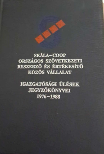 Skla-Coop Orszgos Szvetkezeti Beszerz s rtkest Kzs Vllalat - Igazgatsgi lsek Jegyzknyvei 1976-1988