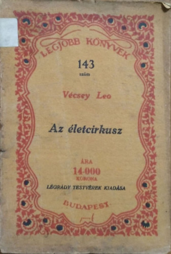 Vcsey Leo - Az letcirkusz - Klns trtnet (Legjobb Knyvek 143.)