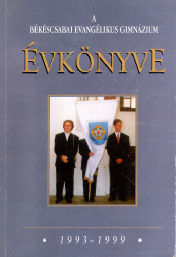 Bakay Pter  (szerk.) - A Bkscsabai Evanglikus Gimnzium vknyve 1993-1999