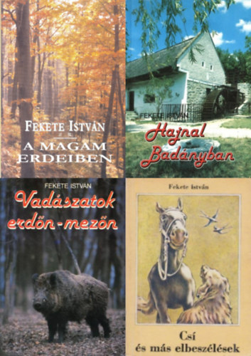 Fekete Istv�n - 4 db Fekete Istv�n k�nyv: A magam erdeiben - Elbesz�l�sek + Hajnal Bad�nyban + Vad�szatok erd�n-mez�n + Cs� �s m�s elbesz�l�sek