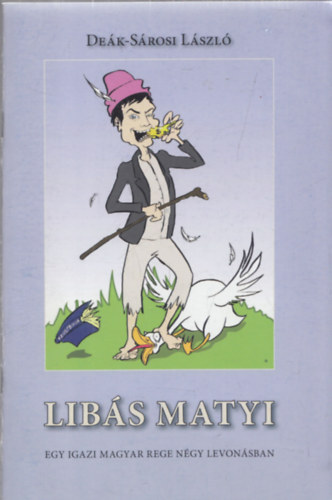 Dek-Srosi Lszl - Libs Matyi - Egy igazi magyar rege ngy felvonsban