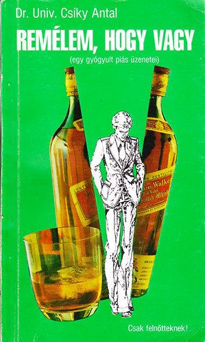 Cs�ky Antal - Rem�lem, hogy vagy - egy gy�gyult pi�s �zenetei