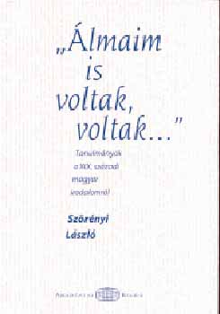 Szrnyi Lszl - 'lmaim is voltak...' - Tanulmnyok a XIX. szzadi magyar irodalomrl