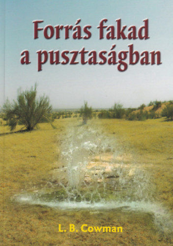 L. B. Cowman - Forr�s fakad a pusztas�gban