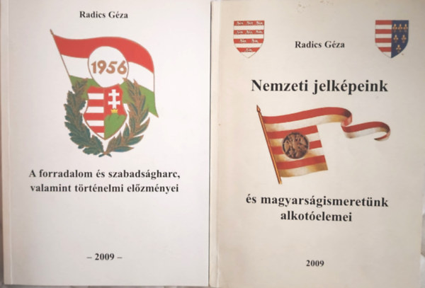 Radics G�za - 2 db Radics G�za m�: Nemzeti jelk�peink �s magyars�gismeret�nk alkot�elemei; + 1956: A forradalom �s szabads�gharc, valamint t�rt�nelmi el�zm�nyei (A Trianon: A versaillesi mer�nylet)