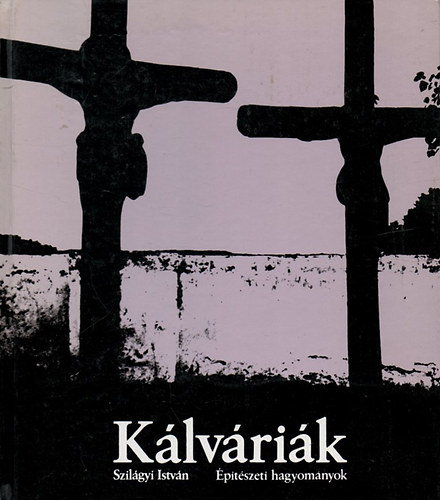 Szil�gyi Istv�n - K�lv�ri�k (�p�t�szeti hagyom�nyok)