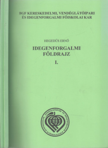 Hortobgyi Mtys Hegeds Ern - Idegenforgalmi fldrajz I-II. (Tvoktatsi tanknyv)