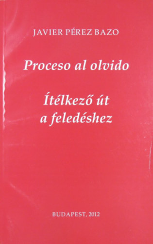 Javier Prez Bazo - Proceso al olvido - tlkez t a feledshez (2009-2012)