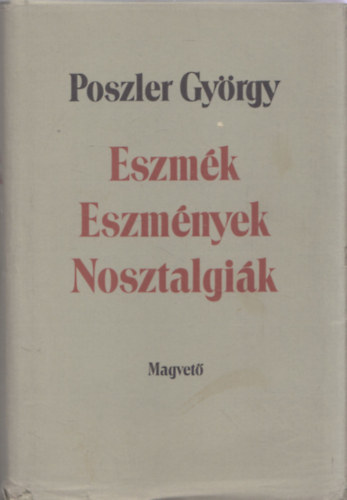 Poszler Gyrgy - Eszmk - Eszmnyek - Nosztalgik (dediklt)
