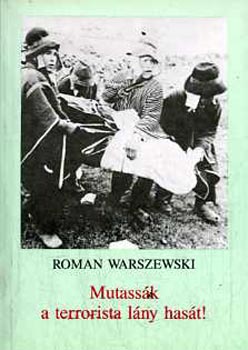 Roman Warszewski - Mutass�k a terrorista l�ny has�t