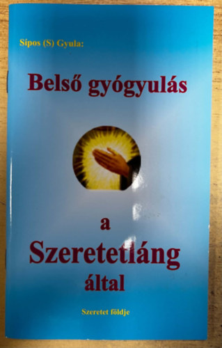 Sipos Gyula (S) - Belső gyógyulás a Szeretetláng által