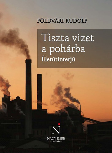 F�ldv�ri Rudolf - Tiszta vizet a poh�rba - �let�tinterj�