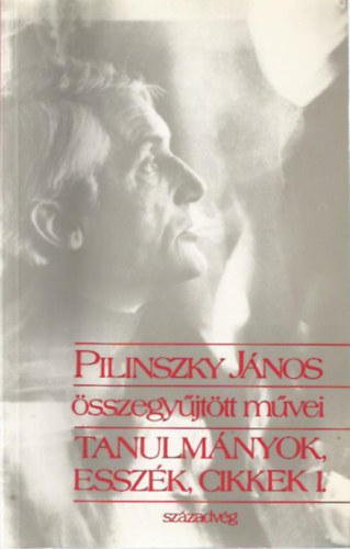 J�nos Pilinszky - Pilinszky J�nos �sszegy�jt�tt m�vei -Tanulm�nyok, essz�k, cikkek I-II.