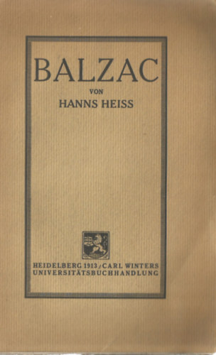 Hanns Heiss - Balzac - Sein Leben und seine Werke