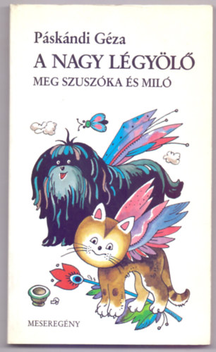 Páskándi Géza - A Nagy Légyölő meg Szuszóka és Miló - Meseregény (6-14 évig - Árkossy István grafikáival)