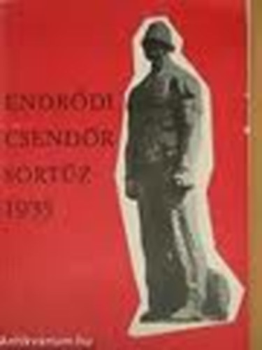 Orbn Sndor; Szakcs Klmn  (szerk.) - Endrdi csendrsortz 1935