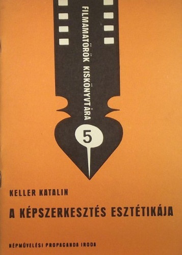 Keller Katalin - A k�pszerkeszt�s eszt�tik�ja (Filmamat�r�k Kisk�nyvt�ra 5.)