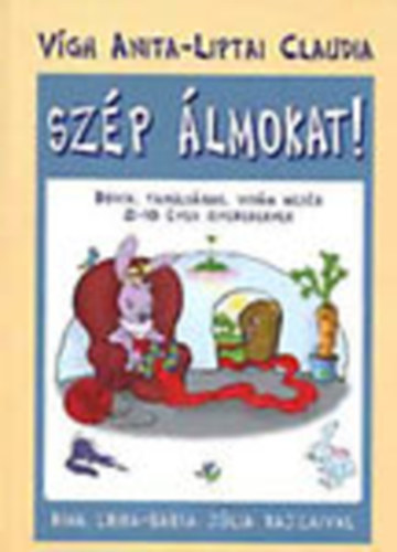 Vígh Anita-Liptai Claudia - Szép álmokat! - Rövid, tanulságos, vidám mesék 2-10 éves gyerekeknek
