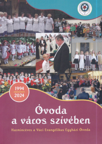 Óvoda a város szívében - Harmincéves a Váci Evangélikus Egyházi Óvoda 1994 -2024