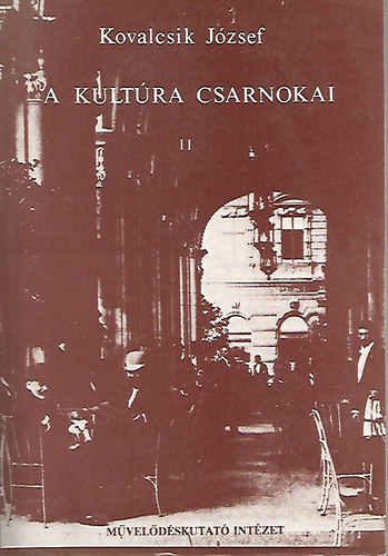 Kovalcsik Jzsef - A kultra csarnokai II.- A magyarorszgi trsadalmi-kulturlis intzmnyek trtnete 1945-ig