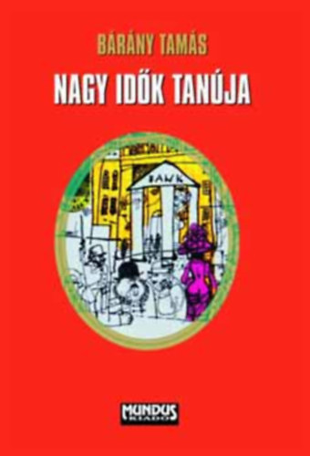 Bárány Tamás - Nagy idők tanúja