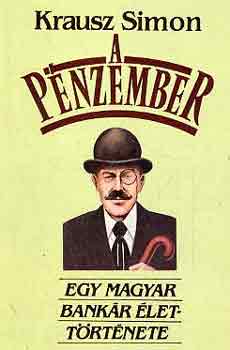Krausz Simon - A pénzember (egy magyar bankár élettörténete)
