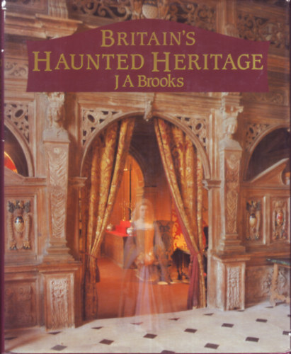 J.A. Brooks - Britain's Haunted Heritage