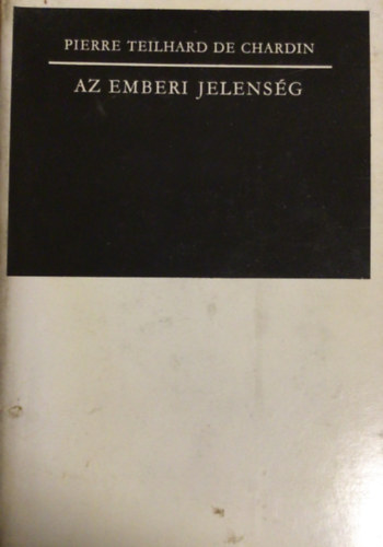Pierre Teilhard De Chardin - Az emberi jelens�g