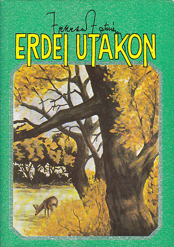 Szerk.: V�ber K�roly Fekete Istv�n - Erdei utakon