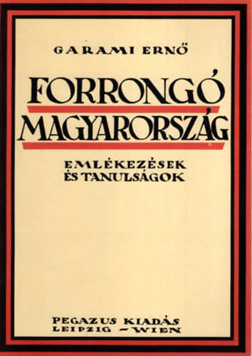 Garami Ernő - Forrongó Magyarország - Emlékezések és tanulságok (reprint)