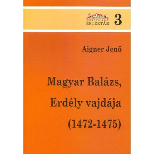 Aigner Jenő - Magyar Balázs, Erdély vajdája (1472-1475)