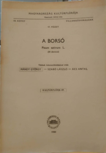 M�ndy Gy�rgy-Szab� L�szl�-�cs Antal - A bors� ( Pisum sativum L. ) - Magyarorsz�g Kult�rfl�r�ja III. k�tet, Pillang�svir�g�ak 17. f�zet