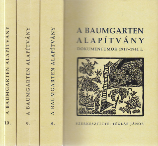 Tgls Jnos  (Szerk.) - A Baumgarten Alaptvny- Dokumentumok 1917-1941. I-III. ktet