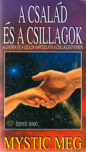 Mystic Meg - A csal�d �s a csillagok - A gyerek �s a sz�l�k kapcsolata a csillagjegyekben