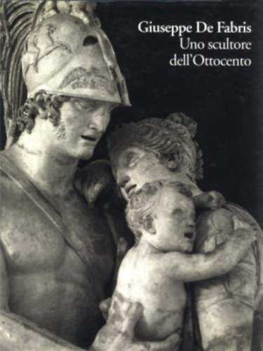 Nico Stringa - Giuseppe De Fabris - Uno scultore dell' Ottocento