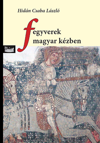 Hidán Csaba László - Fegyverek magyar kézben