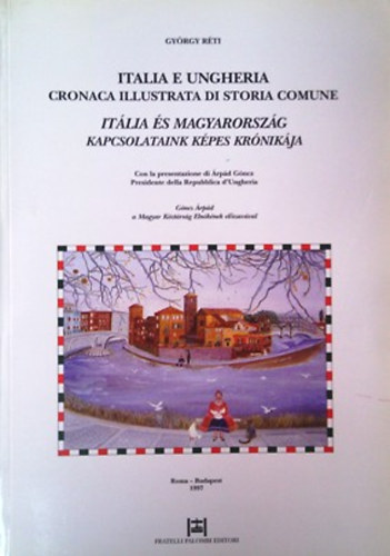 R�ti Gy�rgy - It�lia �s Magyarorsz�g kapcsolatainak k�pes kr�nik�ja - Italia e ungheria cronaca illustrata...