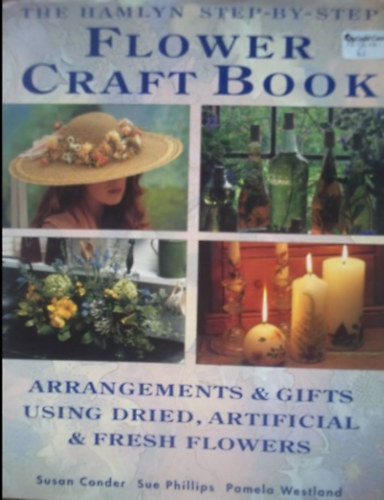 Sue  Philips, Pamela Westland Susan Conder (Szerk.) - The Complete Flower Craft Book