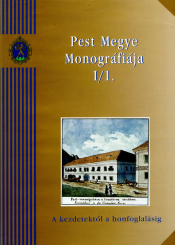 Pest Megye monogr�fi�ja I/1-2. (A kezdetekt�l a honfoglal�sig - A honfoglal�st�l 1686-ig)