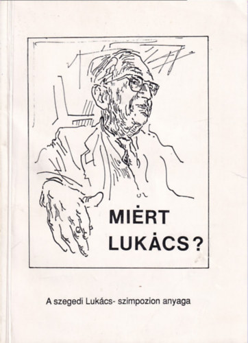Szabó Tibor szerk. - Miért Lukács?