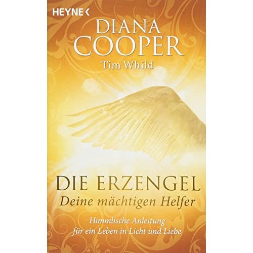 Diana Cooper - Die Erzengel - deine mchtigen Helfer - Himmlische Anleitung fr ein Leben in Licht und Liebe