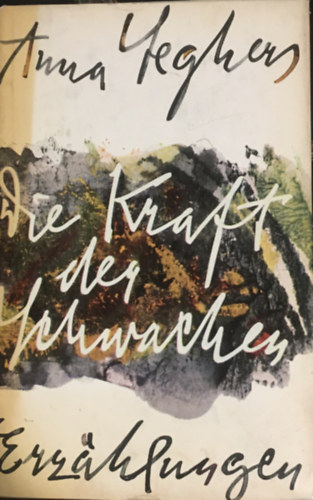 Anna Seghers - Die Kraft der Schwachen