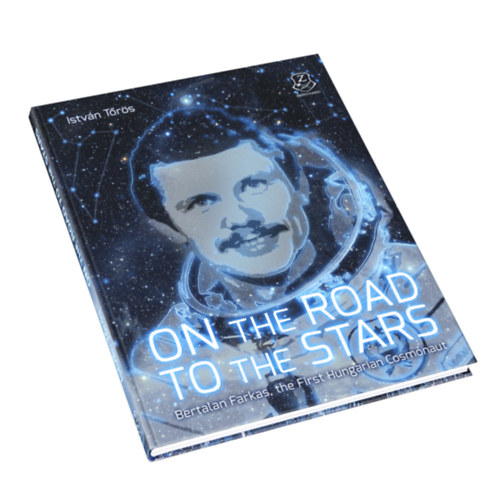 Istv�n T�r�s - On the Road to the Stars - Bertalan Farkas, the First Hungarian Cosmonaut